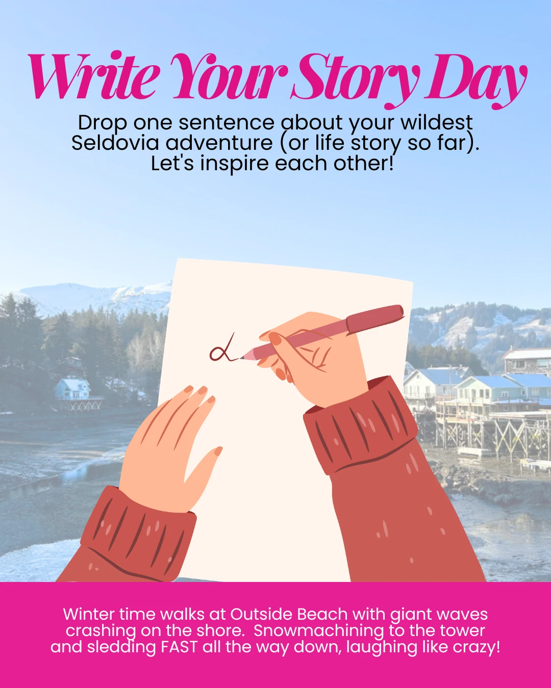 Today, we invite you to write your story whether it’s a memory, a dream, or a reflection on life in our Alaska coastal town. 