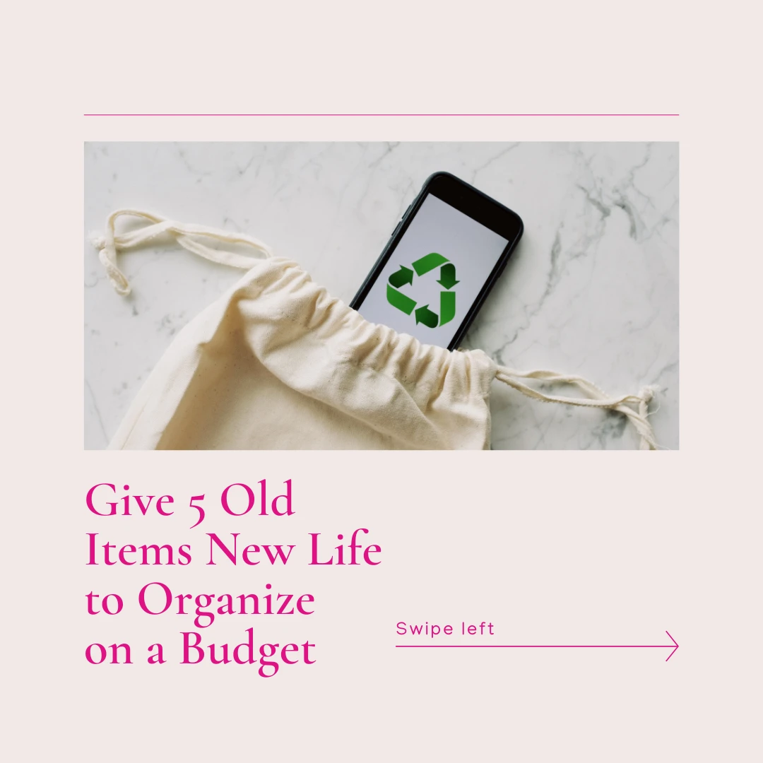 Give 5 Old Items New Life to Organize  on a Budget