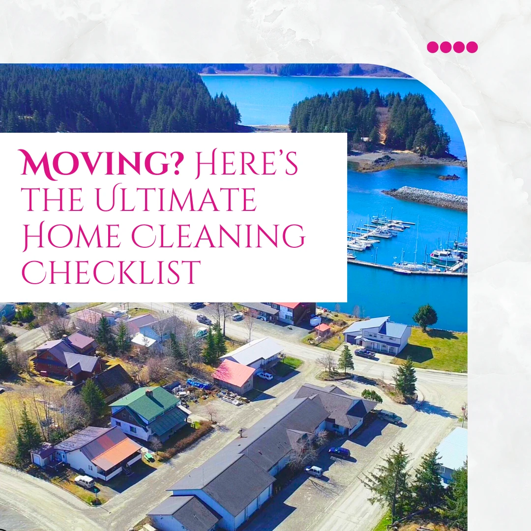 Moving? Here’s the Ultimate Home Cleaning Checklist